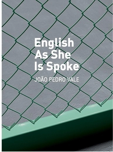 English As She Is Spoke Uma exposição de João Pedro Vale