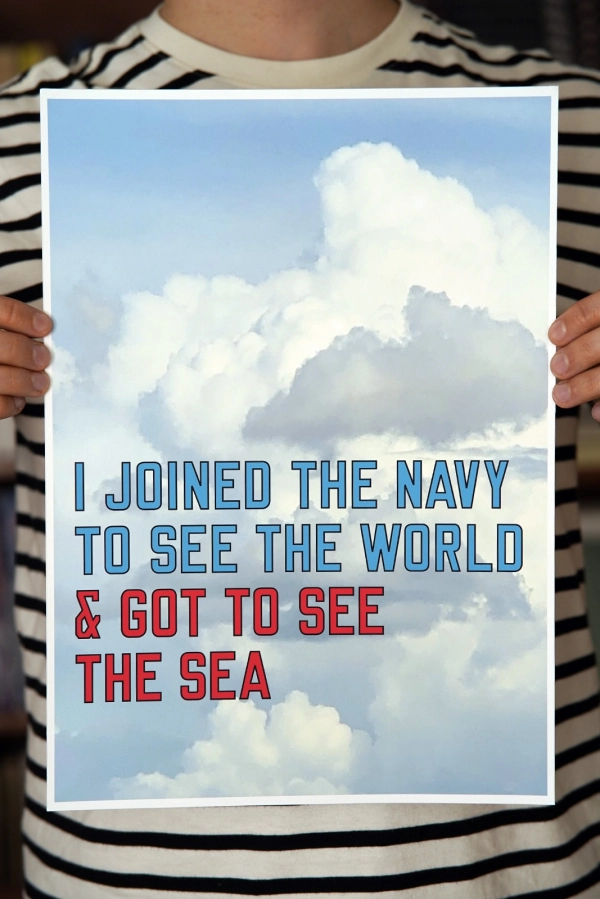 I joined the navy to see the world & got to see the sea 